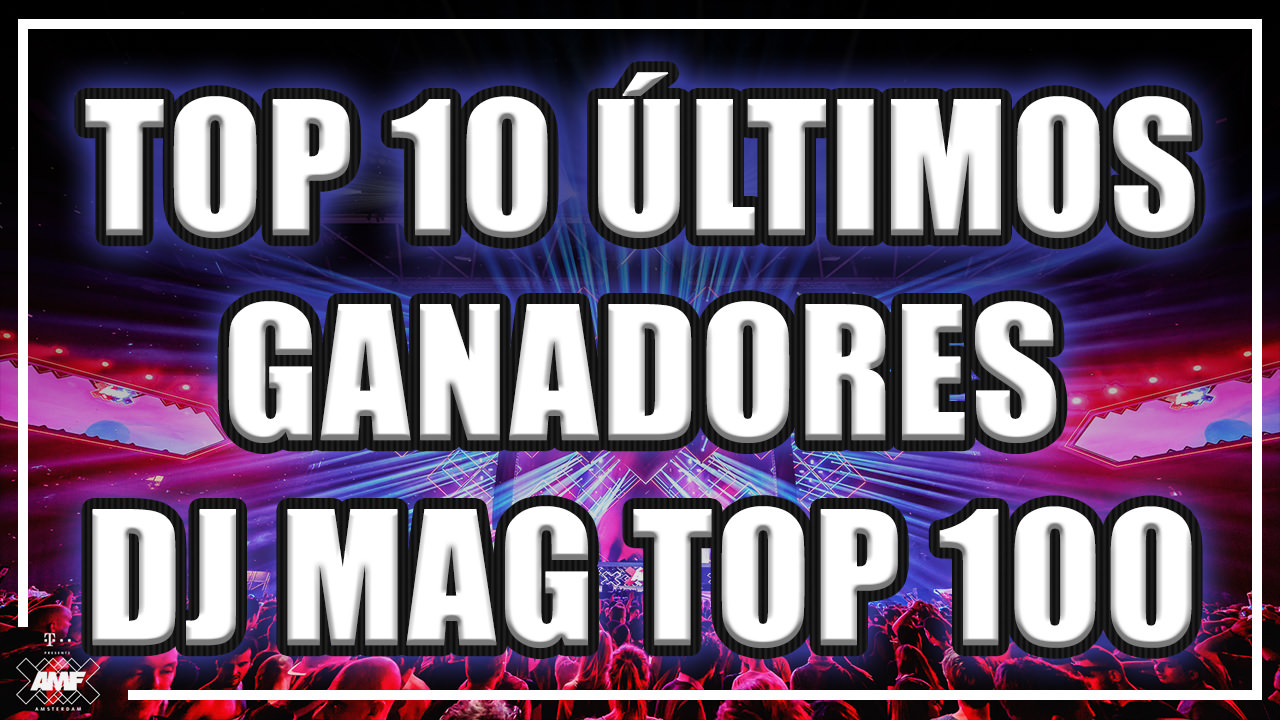 TOP 10 ÚLTIMOS GANADORES DJ MAG TOP 100