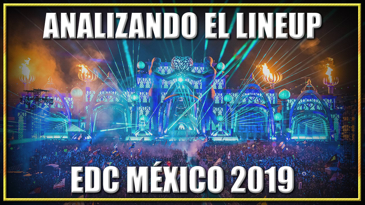 ANALIZANDO EL LINEUP DE EDC MEXICO 2019 | 5 MINUTE TUESDAY