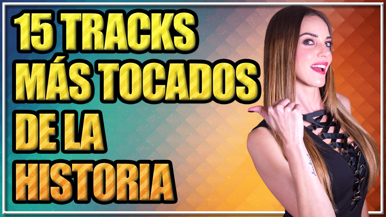 15 TRACKS MÁS TOCADOS DE LA HISTORIA