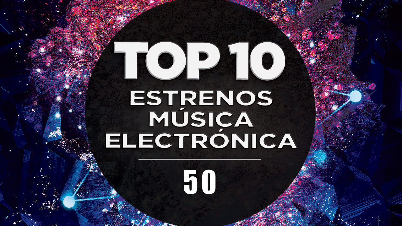 MÚSICA ELECTRÓNICA 2019 | TOP 10 (50)